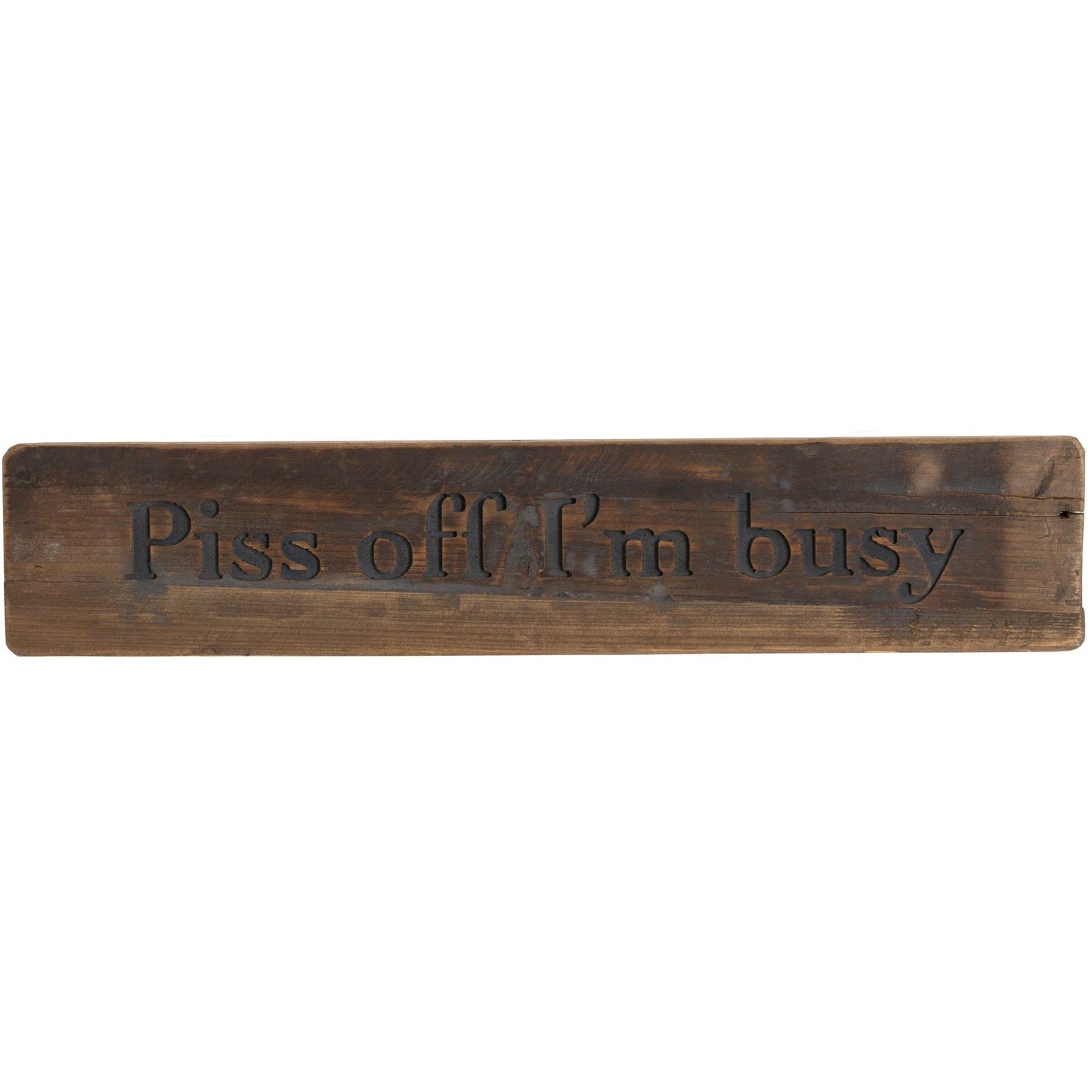Piss Off I'M Busy Rustic Wooden Message Plaque