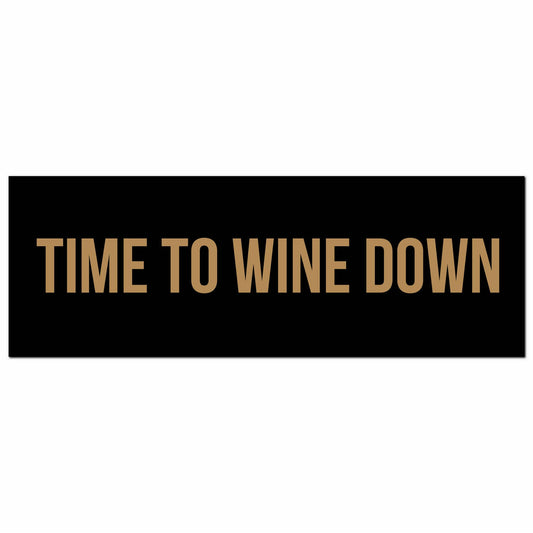 Time To Wine Down Gold Foil  Plaque